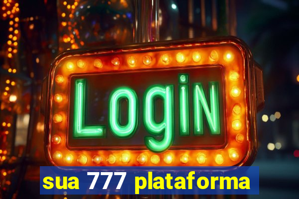 sua 777 plataforma